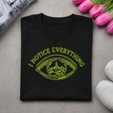 I Notice Everything Graphic T-Shirt | Minimal Aesthetic Quote Tee | Streetwear Oversized Cotton Unisex T-Shirt