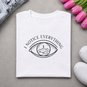 I Notice Everything Graphic T-Shirt | Minimal Aesthetic Quote Tee | Streetwear Oversized Cotton Unisex T-Shirt