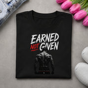 Earned Not Given – Motivational Statement T-Shirt