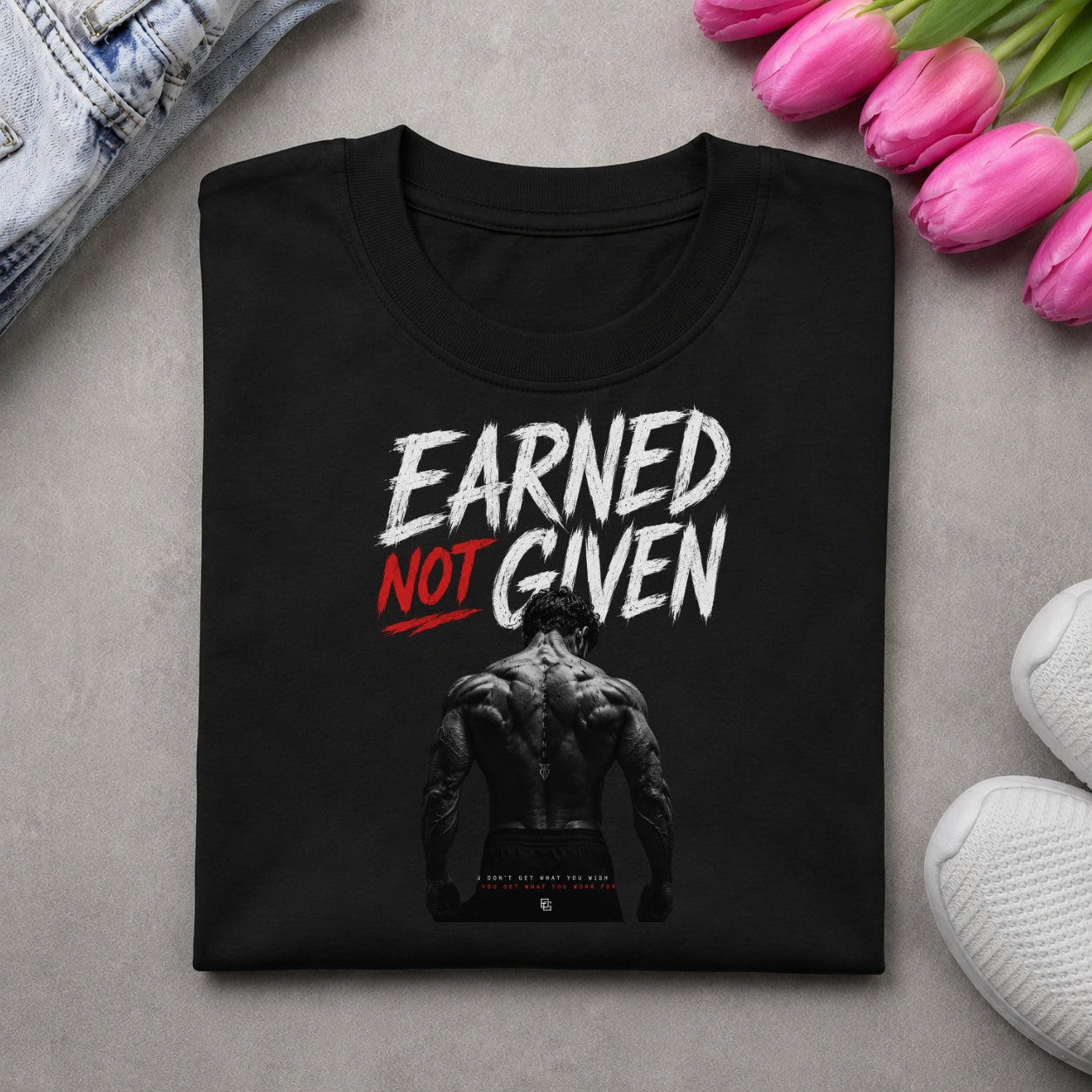 Earned Not Given – Motivational Statement T-Shirt